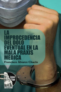 La improcedencia del dolo eventual en la mala praxis médica