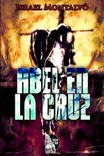Israel Montalvo – Abel en la Cruz