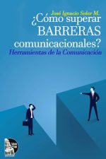 José Ignacio Soler – ¿Cómo superar barreras comunicacionales? Herramientas de la comunicación