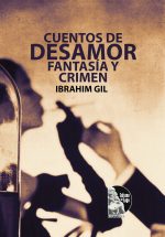 Ibrahim Gil – Cuentos de desamor, fantasía y crimen