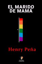 Henry Peña – El marido de mamá