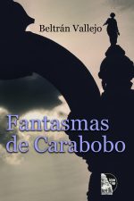 Beltran Vallejo – Fantasmas de Carabobo