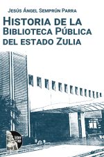 Jesús Ángel Semprun Parra – Historia de la Biblioteca Pública del estado Zulia