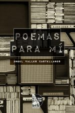 Angel Valles Castellanos – Poemas para mí