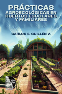 Carlos E. Guillen V. - Prácticas Agroecológicas en huertos escolares y familiares