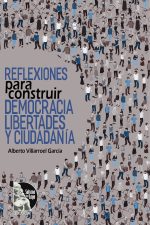 Alberto Villarroel Garcia – Reflexiones para construir democracia, libertades y ciudadanía