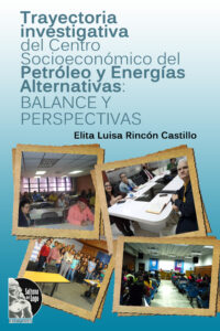 Trayectoria investigativa del centro socioeconómico del petróleo y energías alternativas: balance y perspectivas