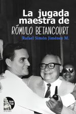 Rafael Simón Jiménez – La jugada maestra de Romulo Betancourt