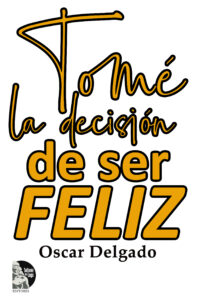 Tome la decisión de ser feliz