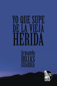 Armando Rojas Guardia - Yo que supe de la vieja herida