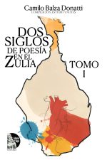 Camilo Balza Donatti – Dos siglos de poesía en el Zulia – Tomo 1