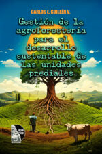 Carlos E. Guillén V. – Gestión de la agroforestería para el desarrollo sustentable de las unidades prediales 